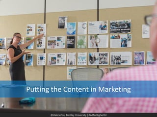 @ValerieFox | @AMA Hashtag 
@ValerieFox, Bentley University | #AMAHigherEd 
Putting the Content in Marketing  