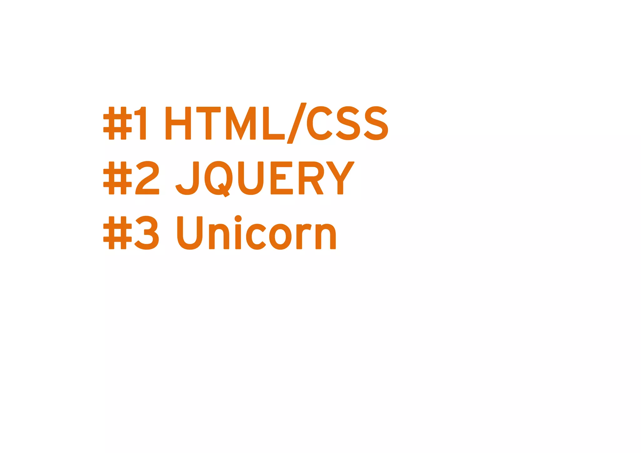 R
#1 HTML/CSS
#2 JQUERY
#3 Unicorn
 