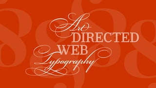 &&
&
Typography
WEB
DIRECTED
Art
 