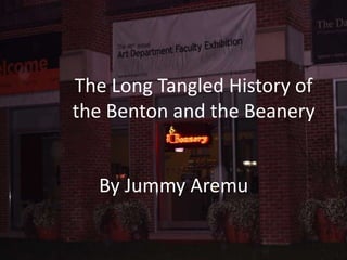 The Long Tangled History of
the Benton and the Beanery


  By Jummy Aremu
 
