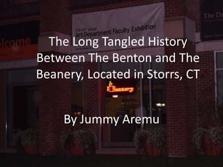 The Long Tangled History
Between The Benton and The
Beanery, Located in Storrs, CT


     By Jummy Aremu
 