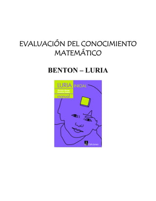 EVALUACIÓN DEL CONOCIMIENTO
        MATEMÁTICO

      BENTON – LURIA
 