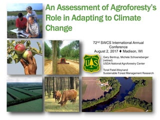 United States Department of Agriculture
National Agroforestry Center
Gary Bentrup, Michele Schoeneberger
(retired)
USDA National Agroforestry Center
Toral Patel-Weynand
Sustainable Forest Management Research
72nd SWCS International Annual
Conference
August 2, 2017  Madison, WI
 