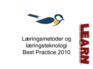 Læringsmetoder og læringsteknologiBest Practice 2010 