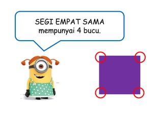 SEGI EMPAT SAMA
mempunyai 4 bucu.

 