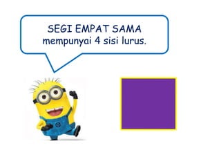 SEGI EMPAT SAMA
mempunyai 4 sisi lurus.

 