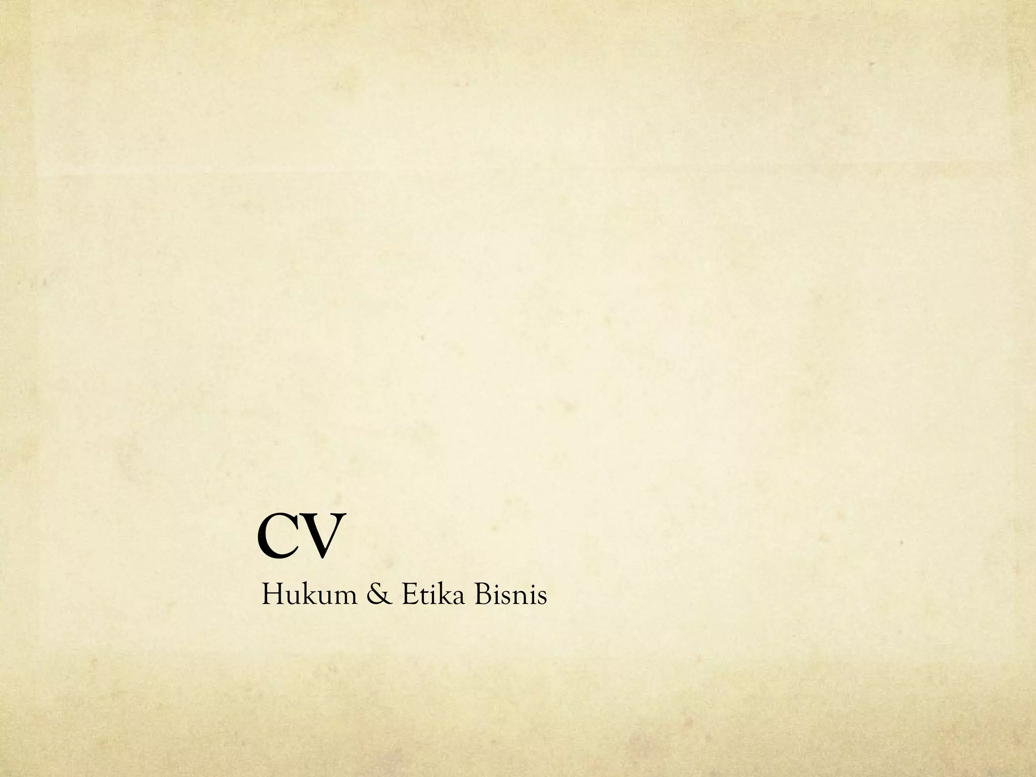 CV
Hukum & Etika Bisnis
 