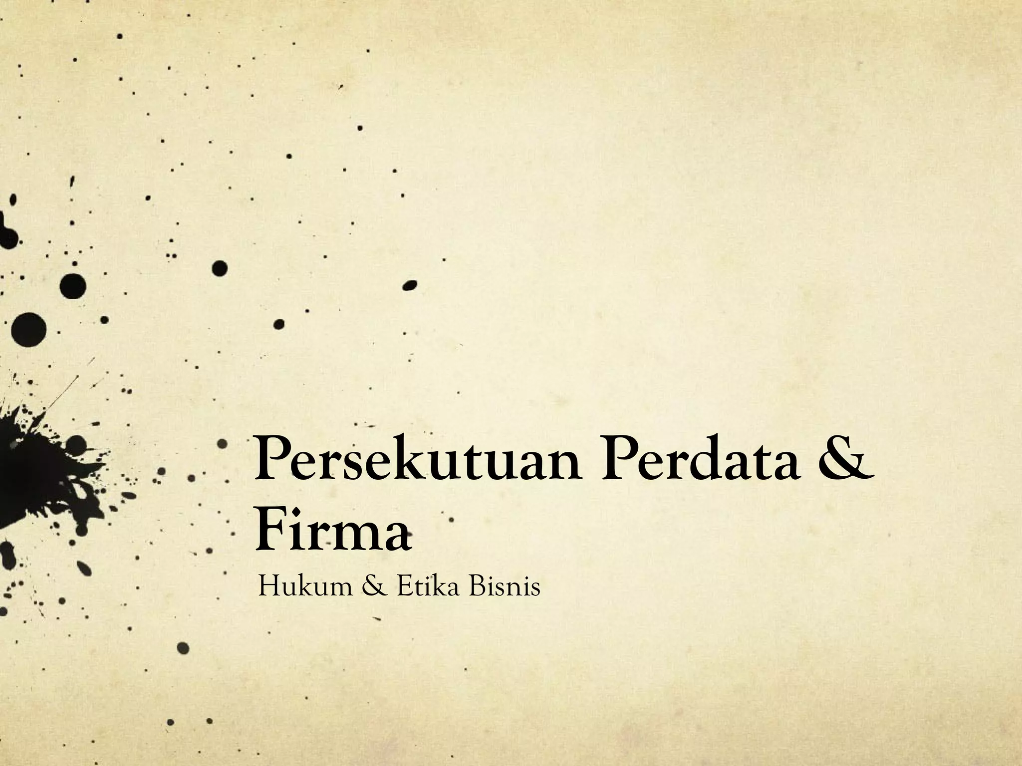 Persekutuan Perdata &
Firma
Hukum & Etika Bisnis
 