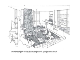 Pemandangan dari suatu ruang duduk yang direndahkan 
 