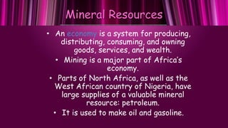 Mineral Resources
• An economy is a system for producing,
distributing, consuming, and owning
goods, services, and wealth....