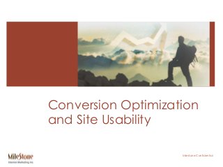 Milestone Confidential
Conversion Optimization
and Site Usability
 