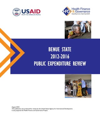 August 2018
This publication was produced for review by the United States Agency for International Development.
It was prepared the Health Finance and Governance Project.
BENUE STATE
2012-2016
PUBLIC EXPENDITURE REVIEW
 
