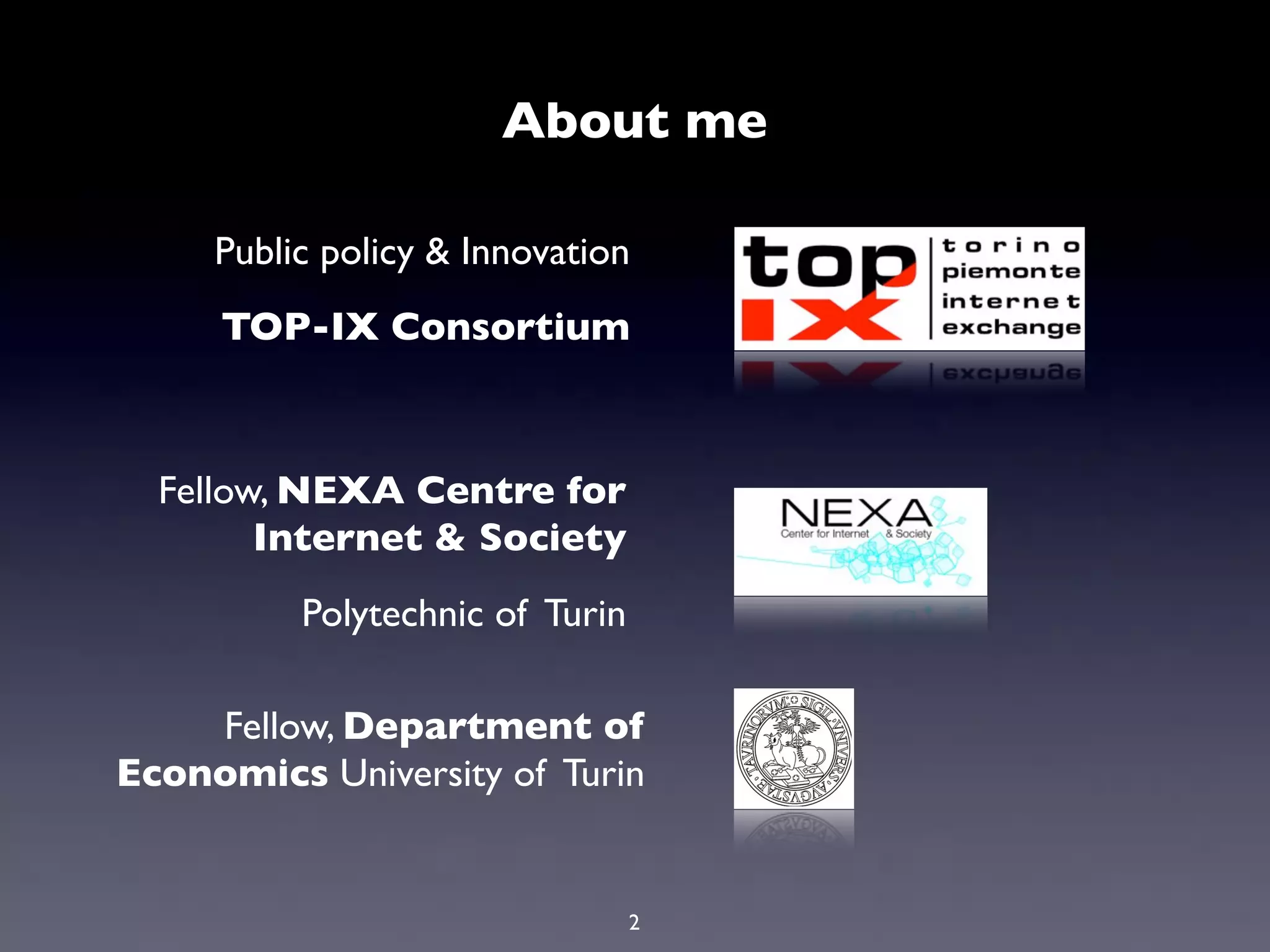 About me

     Public policy & Innovation
     TOP-IX Consortium



  Fellow, NEXA Centre for
        Internet & Society
          Polytechnic of Turin

    Fellow, Department of
Economics University of Turin


                                 2
 
