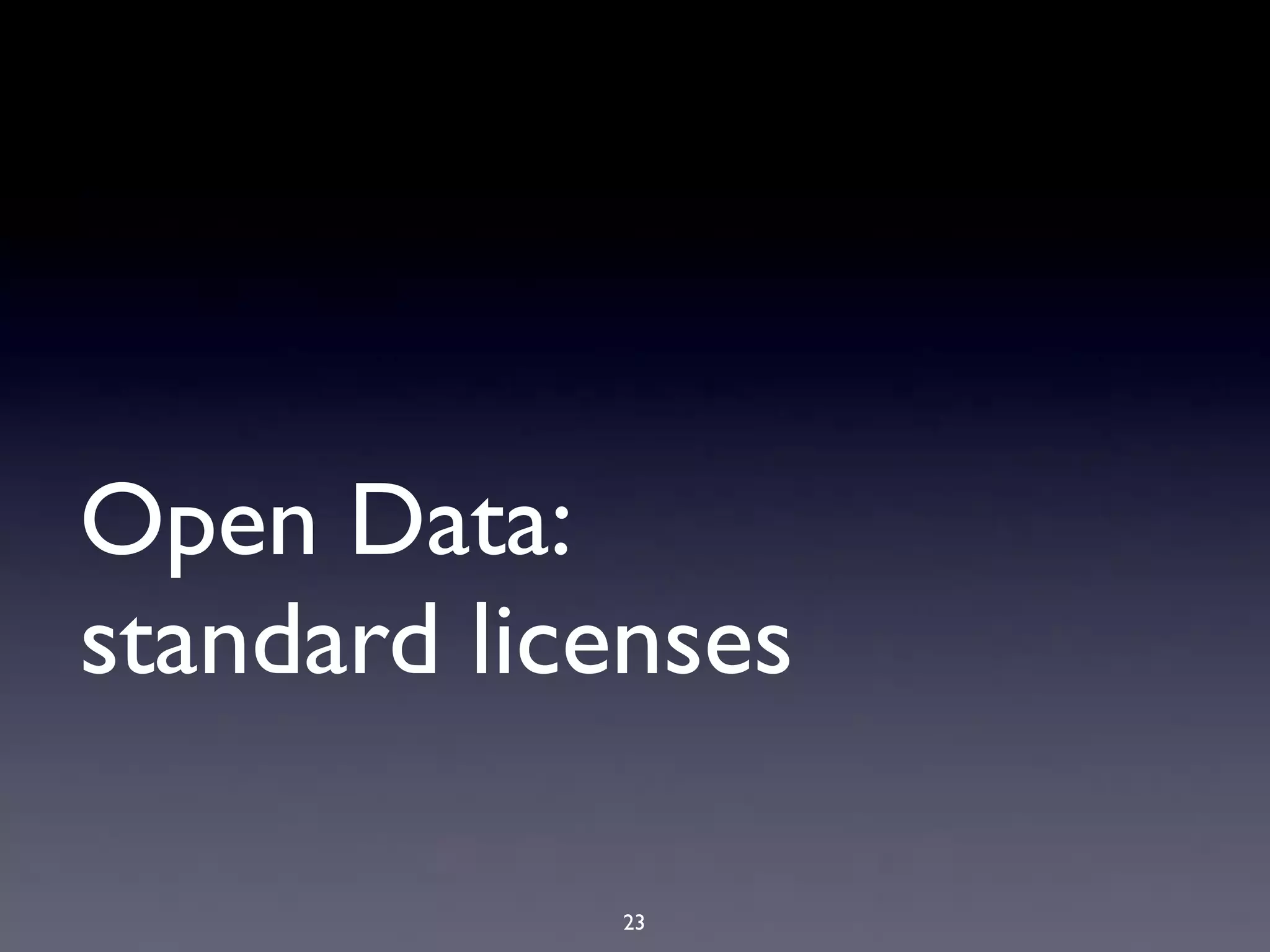 Open Data:
standard licenses

            23
 