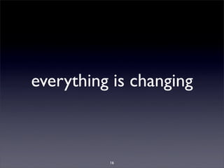 everything is changing



          16
 