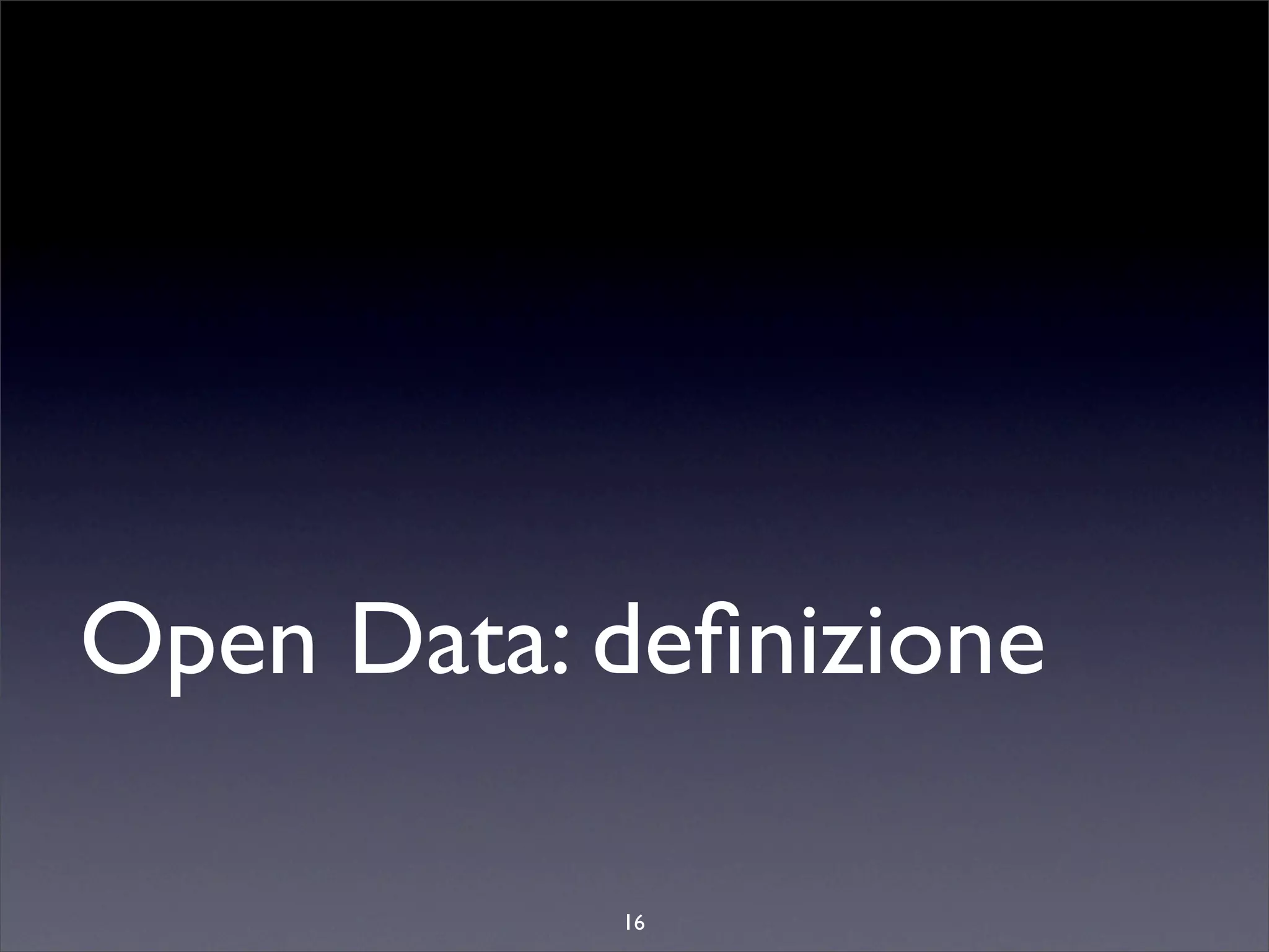 Open Data: deﬁnizione

           16
 