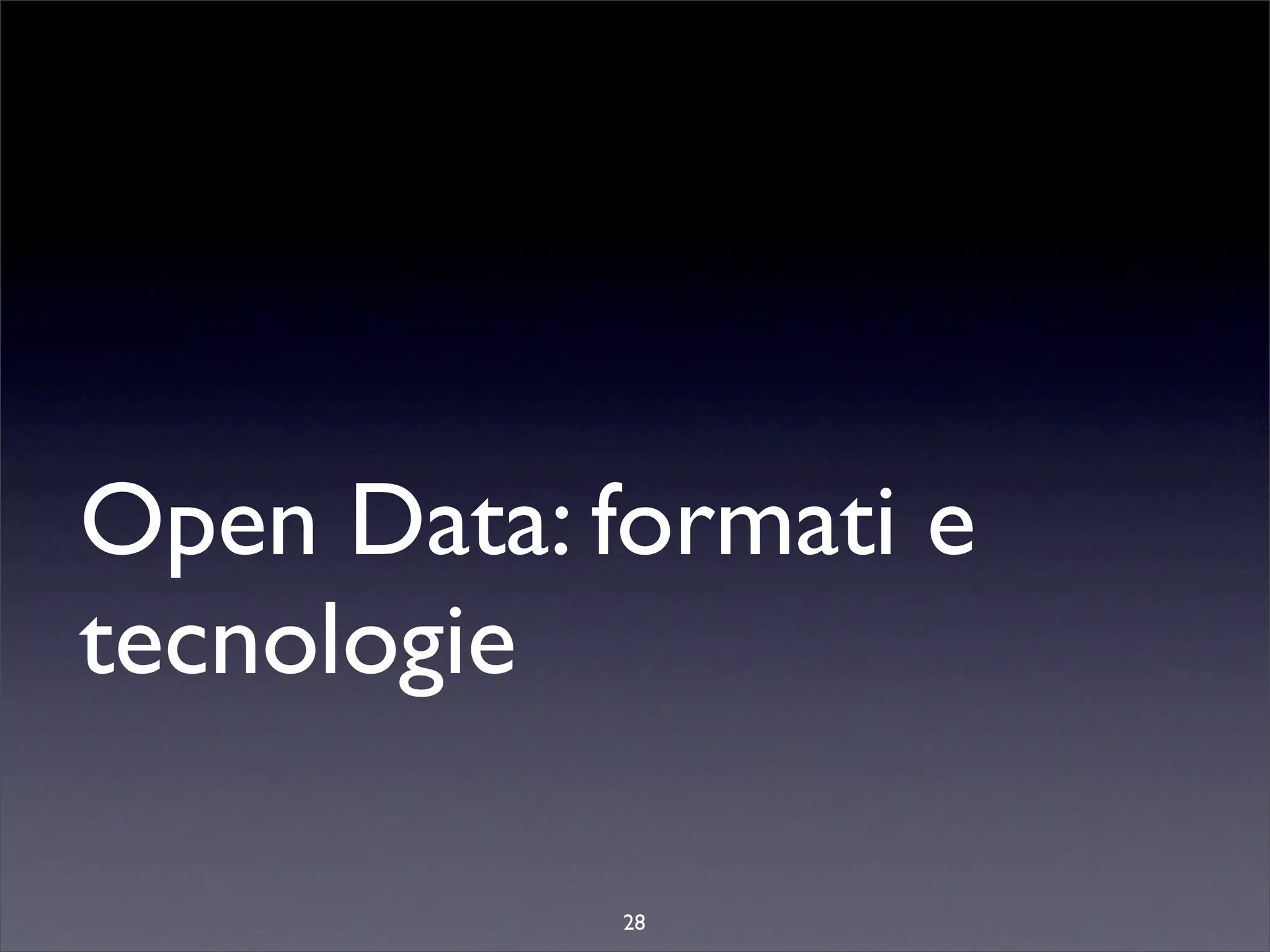 Open Data: formati e
tecnologie

            28
 