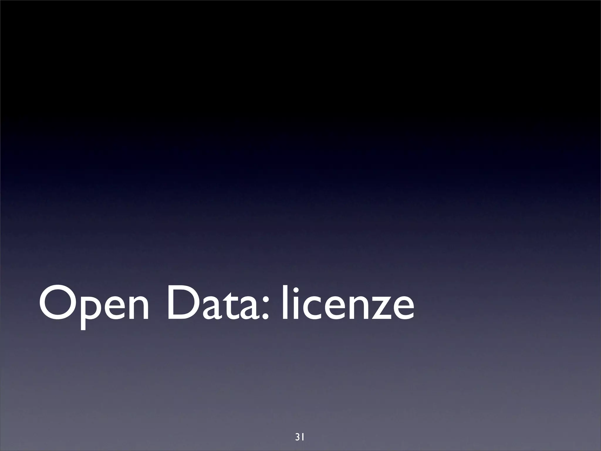 Open Data: licenze

            31
 