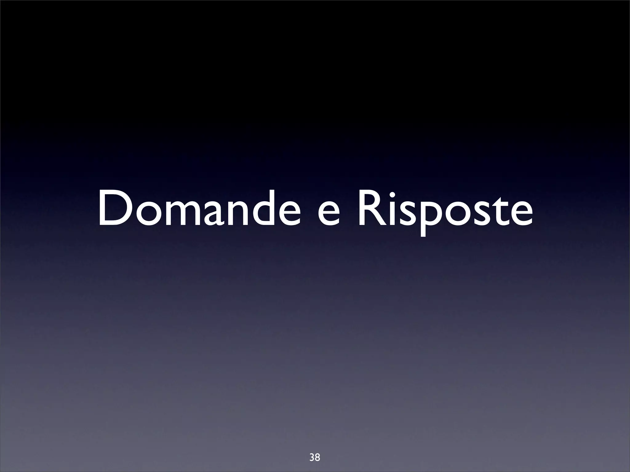 Domande e Risposte



        38
 