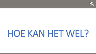 HOE KAN HET WEL?
 