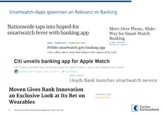 Smartwatch-Apps gewinnen an Relevanz im Banking
9 Benutzerzentriertes Multichannel Management | Remo Schmidli
 