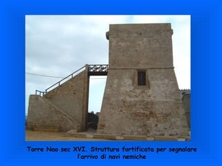 Torre Nao sec XVI. Struttura fortificata per segnalare l’arrivo di navi nemiche 