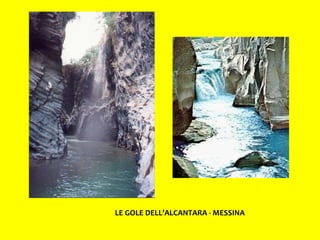 LE GOLE DELL’ALCANTARA - MESSINA 