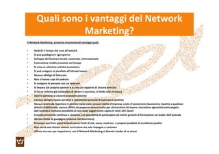 Quali sono i vantaggi del Network
Marketing?
Il Network Marketing presenta innumerevoli vantaggi quali:
• Dedichi il tempo...