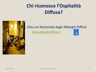 L’Ass.ne Nazionale degli Alberghi Diffusi
www.alberghidiffusi.it
10/07/2013 14Giancarlo Dall'Ara 2012
Chi riconosce l’Ospi...