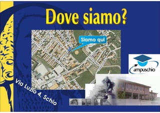 Siamo qui




Via
    Lu
       zio
           4,
              Sc
                hio
 