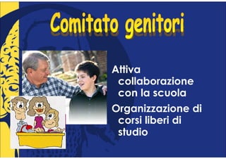 Attiva
 collaborazione
 con la scuola
Organizzazione di
 corsi liberi di
 studio
 