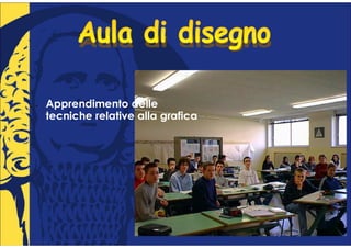•   Apprendimento delle
    tecniche relative alla grafica
 