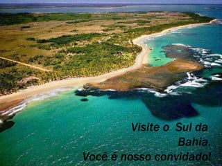 Visite o  Sul da  Bahia. Você é nosso convidado! 