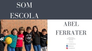 SOM
ESCOLA
ABEL
FERRATER
C/ Abel Ferrater, 3
43470 La Selva del Camp
(Baix Camp)
977 844 232
www.escolaabelferrater.cat
@eAbelFerrater
escolaabelferrater
 