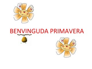 BENVINGUDA PRIMAVERA
 