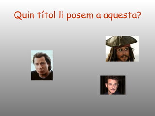 Quin títol li posem a aquesta? 