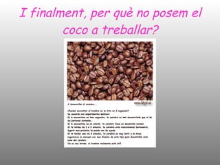 I finalment, per què no posem el coco a treballar? 