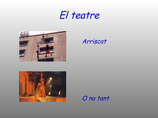 El teatre Arriscat O no tant 