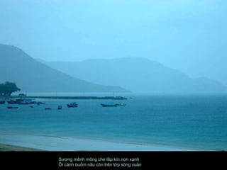 Sương mênh mông che lấp kín non xanh  Ôi cánh buồm nâu còn trên lớp sóng xuân  