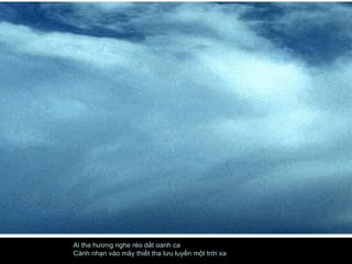 Ai tha hương nghe réo dắt oanh ca  Cánh nhạn vào mây thiết tha lưu luyến một trời xa  