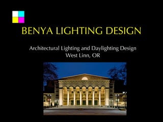 BENYA LIGHTING DESIGN
 Architectural Lighting and Daylighting Design
                 West Linn, OR
 