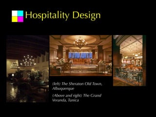 Hospitality Design




      (left) The Sheraton Old Town,
      Albuquerque
      (Above and right) The Grand
      Veranda, Tunica
 