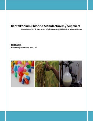 Benzalkonium Chloride Manufacturers / Suppliers
Manufacturers & exporters of pharma & agrochemical intermediates
11/11/2016
SOMU Organo-Chem Pvt. Ltd
 