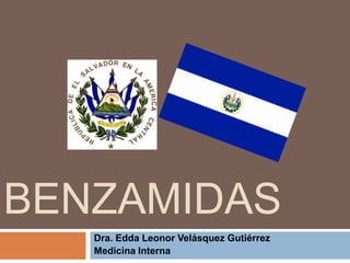 BENZAMIDAS
   Dra. Edda Leonor Velásquez Gutiérrez
   Medicina Interna
 