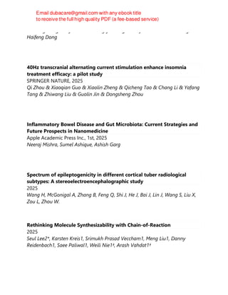 Youcong Gong & Zijia Zhou & Ming-jie Dong & Huiyu Liu & Jinkun Huang &
Haifeng Dong
40Hz transcranial alternating current stimulation enhance insomnia
treatment efficacy: a pilot study
SPRINGER NATURE, 2025
Qi Zhou & Xiaoqian Guo & Xiaolin Zheng & Qicheng Tao & Chang Li & Yafang
Tang & Zhiwang Liu & Guolin Jin & Dongsheng Zhou
Inflammatory Bowel Disease and Gut Microbiota: Current Strategies and
Future Prospects in Nanomedicine
Apple Academic Press Inc., 1st, 2025
Neeraj Mishra, Sumel Ashique, Ashish Garg
Spectrum of epileptogenicity in different cortical tuber radiological
subtypes: A stereoelectroencephalographic study
2025
Wang H, McGonigal A, Zhang B, Feng Q, Shi J, He J, Bai J, Lin J, Wang S, Liu X,
Zou L, Zhou W.
Rethinking Molecule Synthesizability with Chain-of-Reaction
2025
Seul Lee2*, Karsten Kreis1, Srimukh Prasad Veccham1, Meng Liu1, Danny
Reidenbach1, Saee Paliwal1, Weili Nie1†, Arash Vahdat1†
 