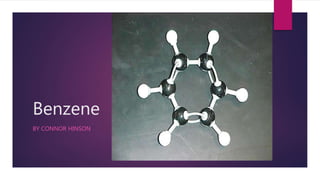 Benzene
BY CONNOR HINSON
 
