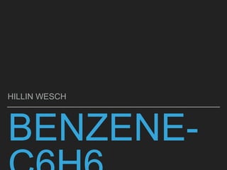 BENZENE-
HILLIN WESCH
 