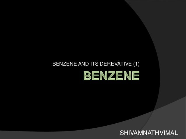 BENZENE AND ITS DEREVATIVE (1)
SHIVAMNATHVIMAL
 