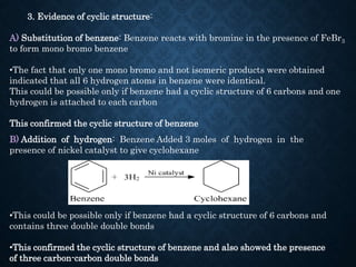 3. Evidence of cyclic structure:
A) Substitution of benzene: Benzene reacts with bromine in the presence of FeBr3
to form ...