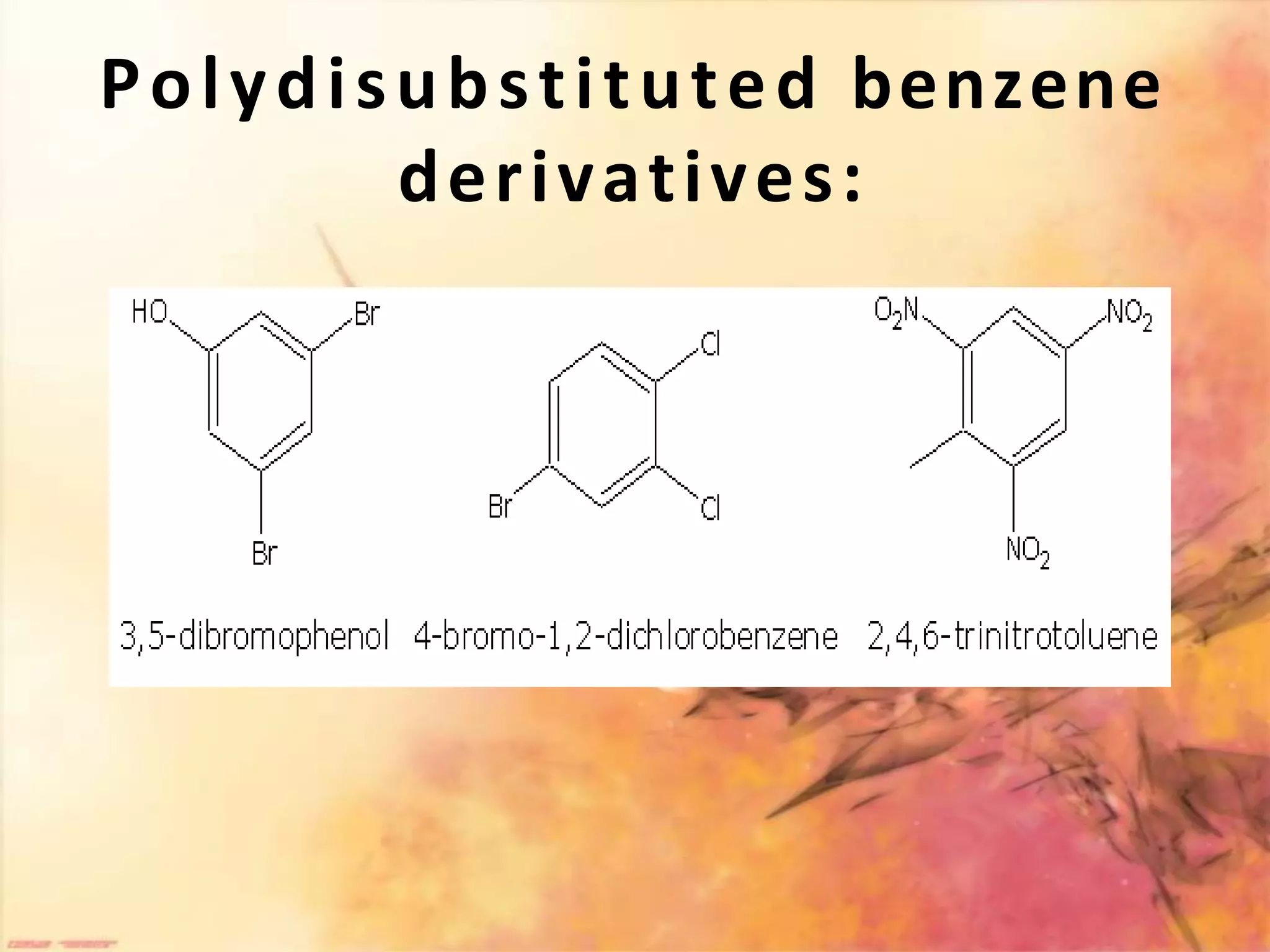 Polydisubstituted benzene
derivatives:
 